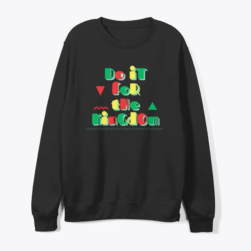 For The Kingdom -- Crewneck Sweatshirt