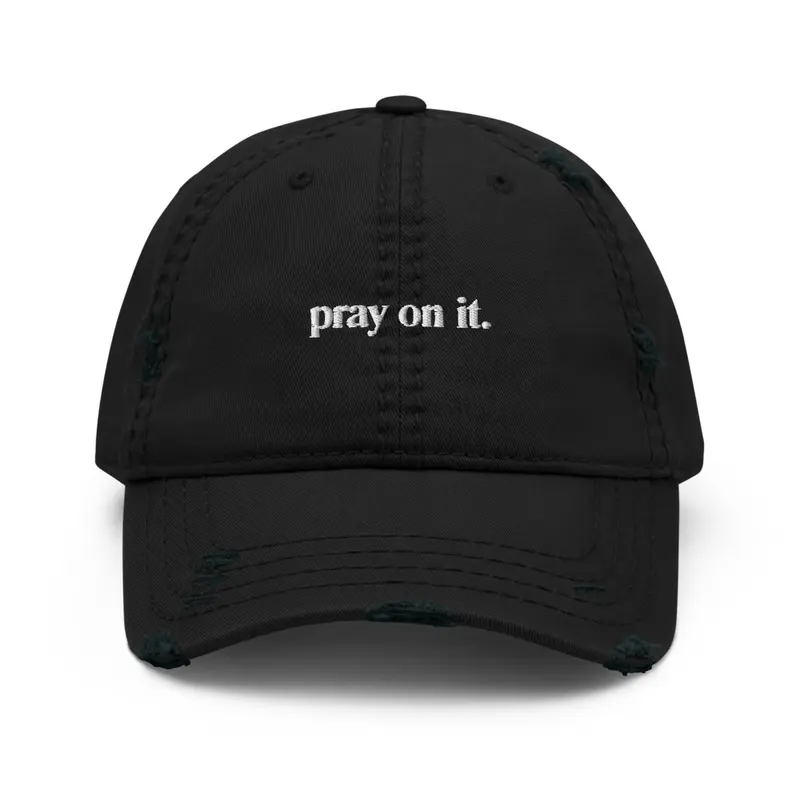 Pray on it Distressed Hat